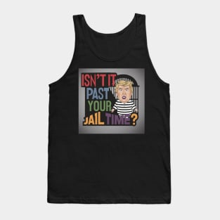 isn't it past your jail time Tank Top